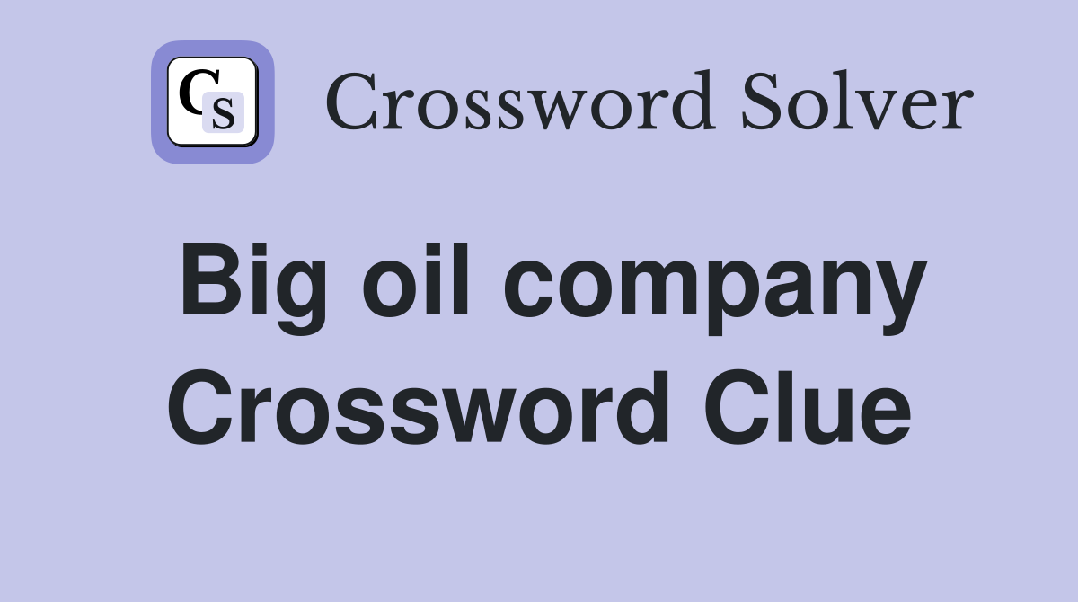 Big oil company Crossword Clue