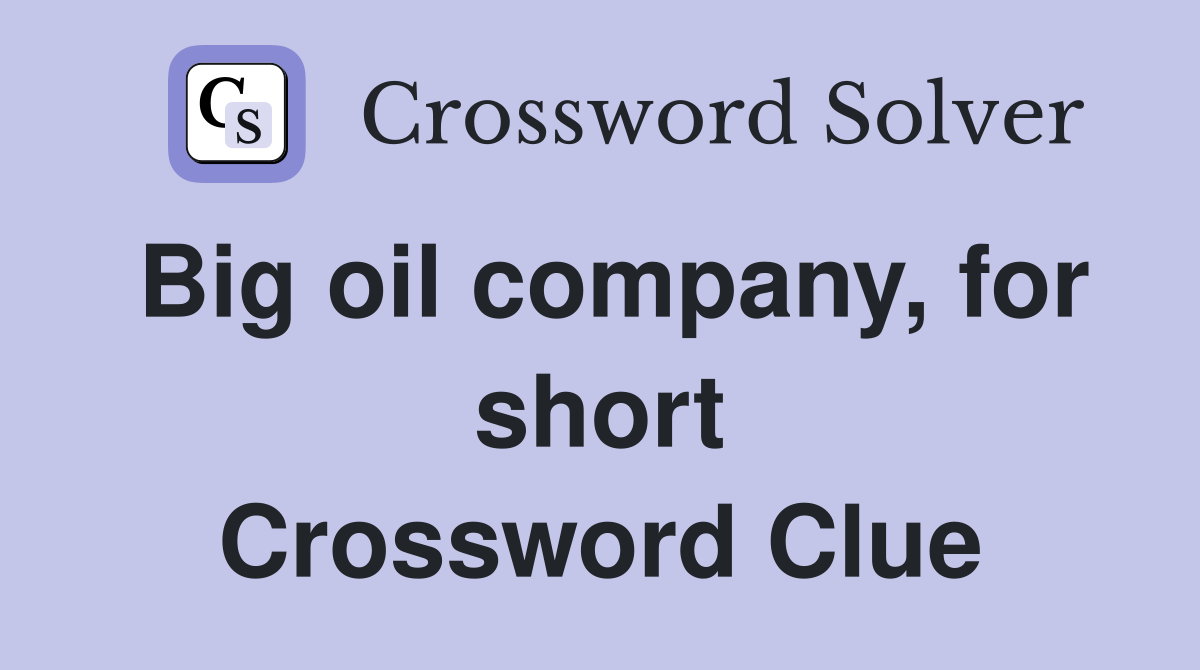 Big oil company, for short Crossword Clue
