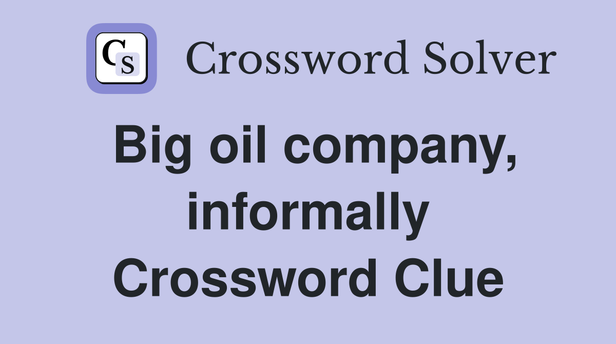 Big oil company, informally Crossword Clue