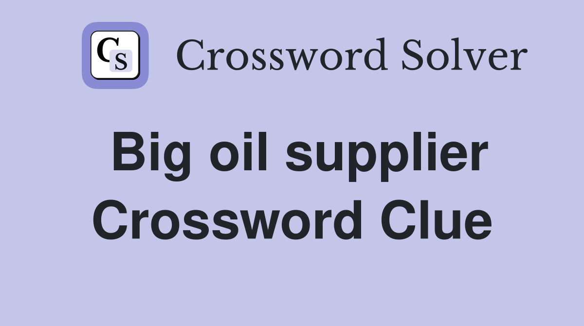 Big oil supplier Crossword Clue