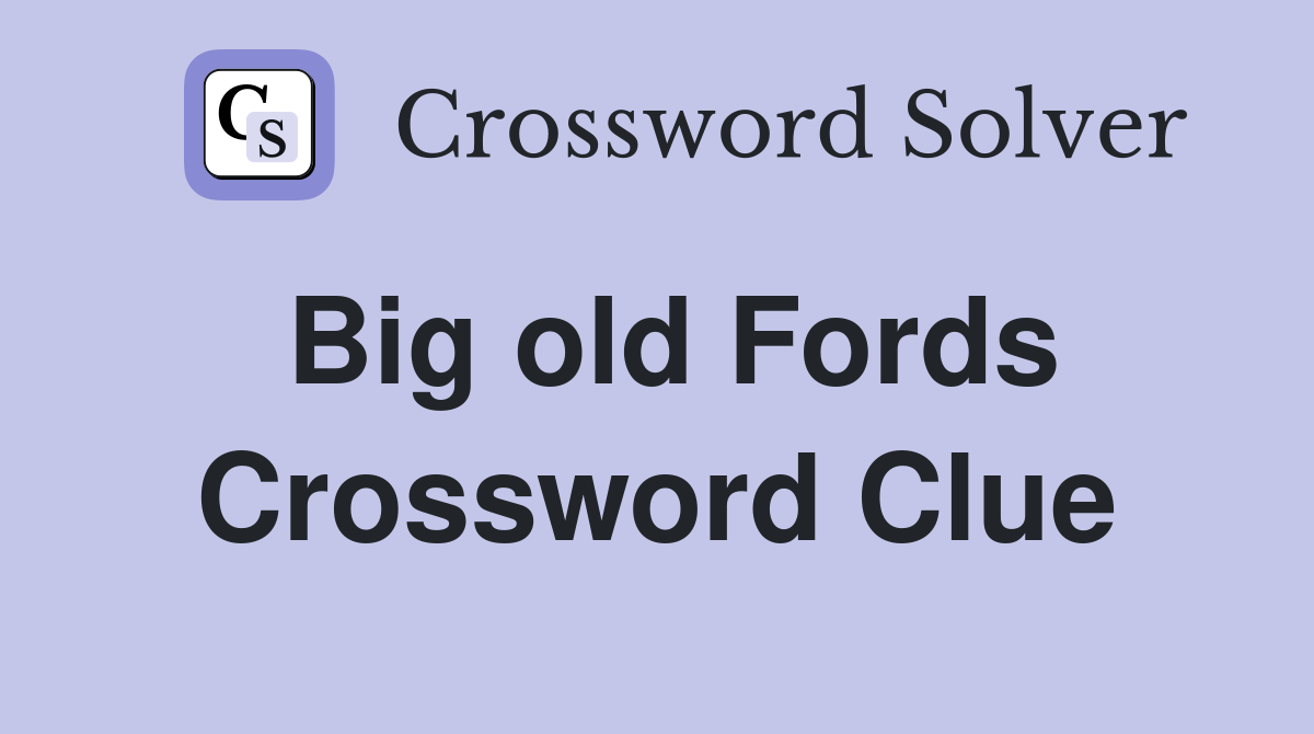Big old Fords Crossword Clue