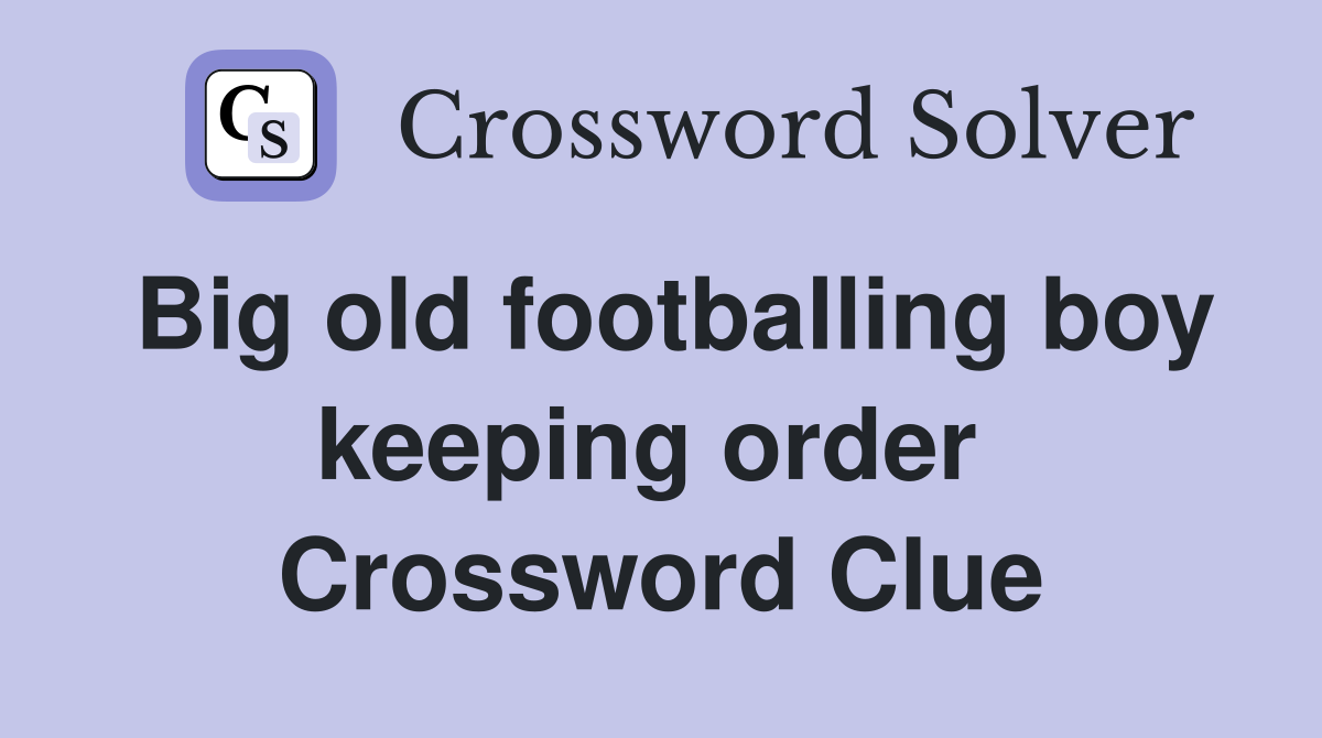 Big old footballing boy keeping order  Crossword Clue