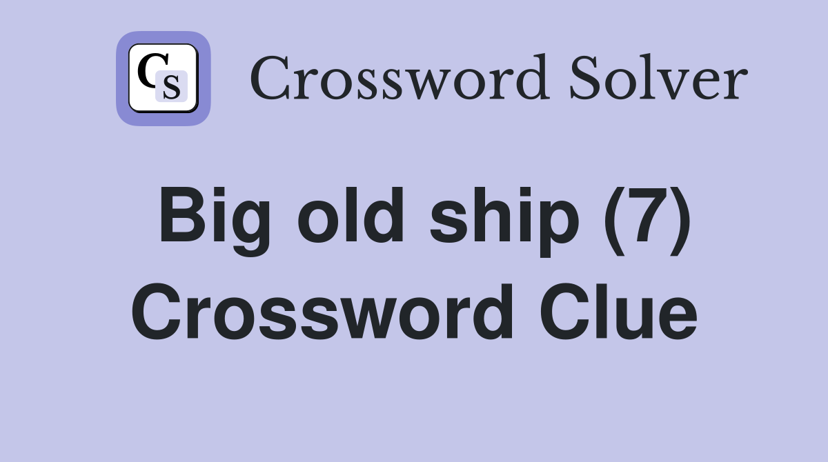 Big old ship (7) Crossword Clue
