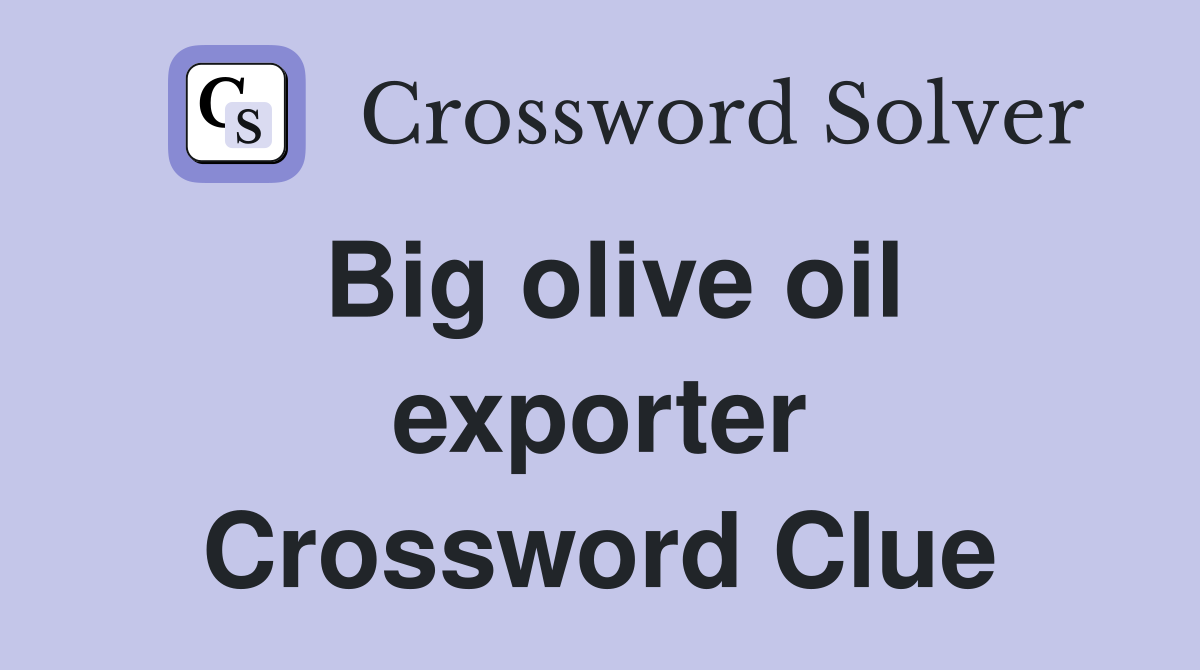 Big olive oil exporter Crossword Clue