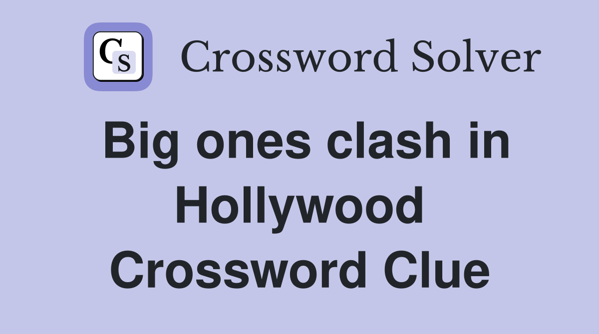Big ones clash in Hollywood Crossword Clue