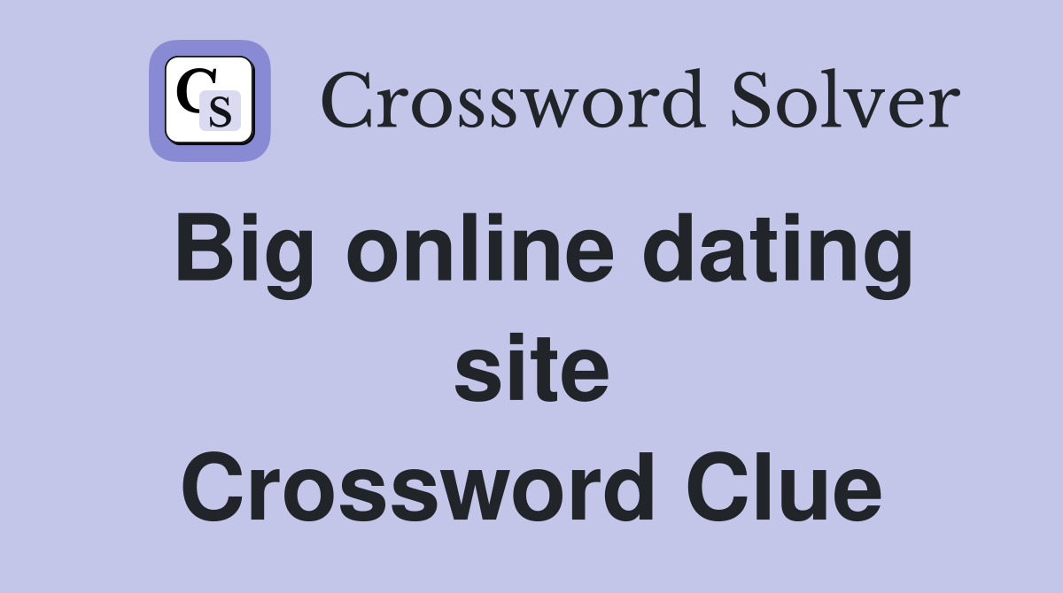 Big online dating site Crossword Clue