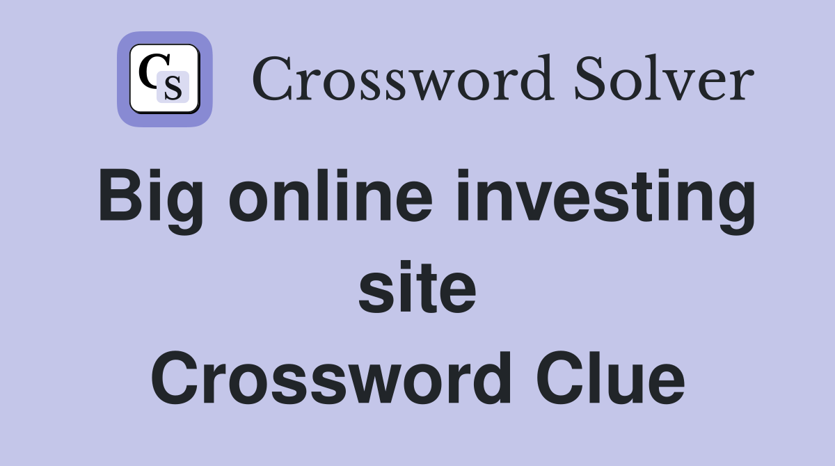 Big online investing site Crossword Clue
