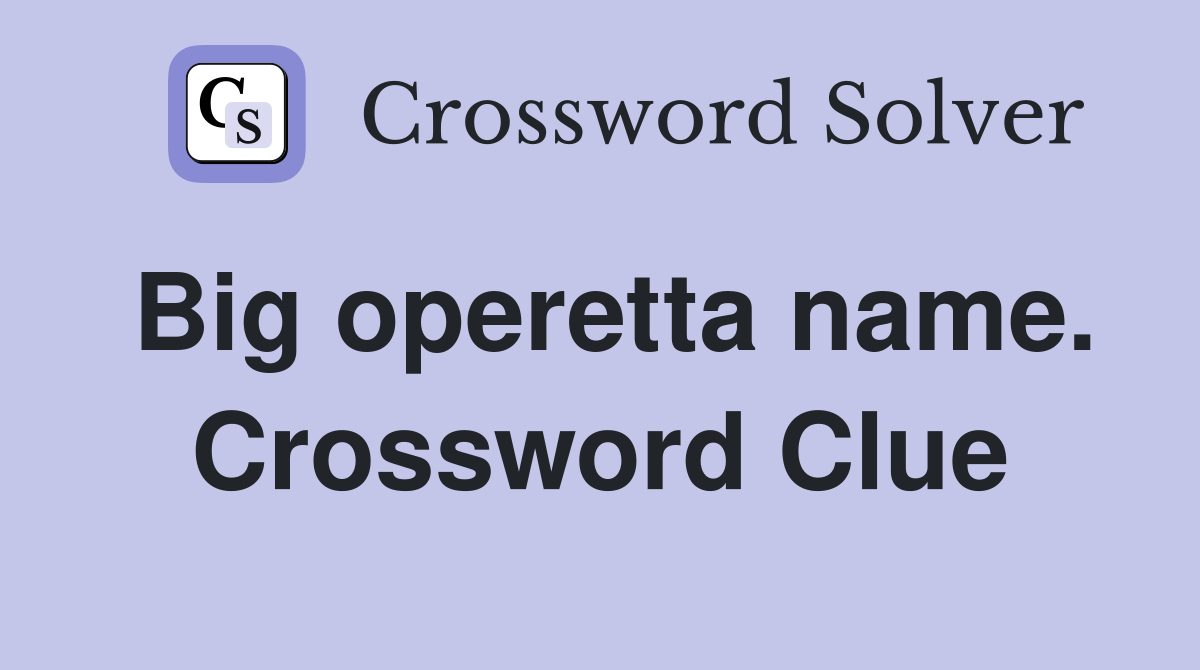 Big operetta name. Crossword Clue