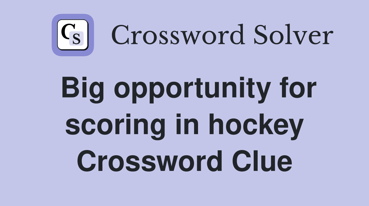 Big opportunity for scoring in hockey Crossword Clue