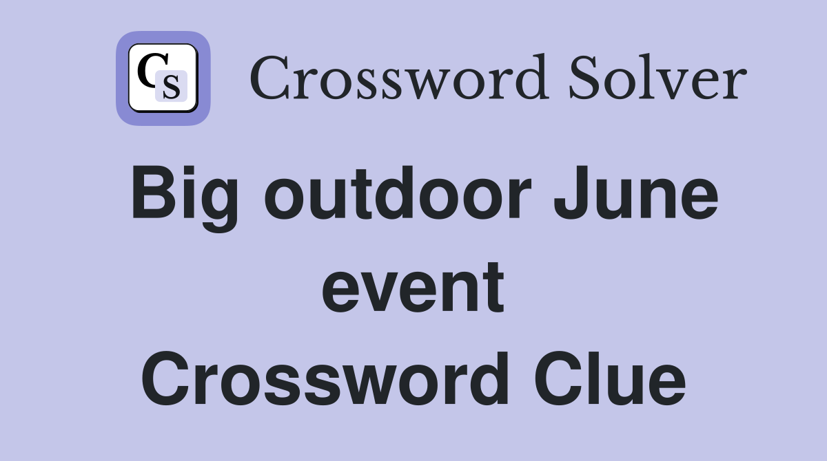 Big outdoor June event Crossword Clue