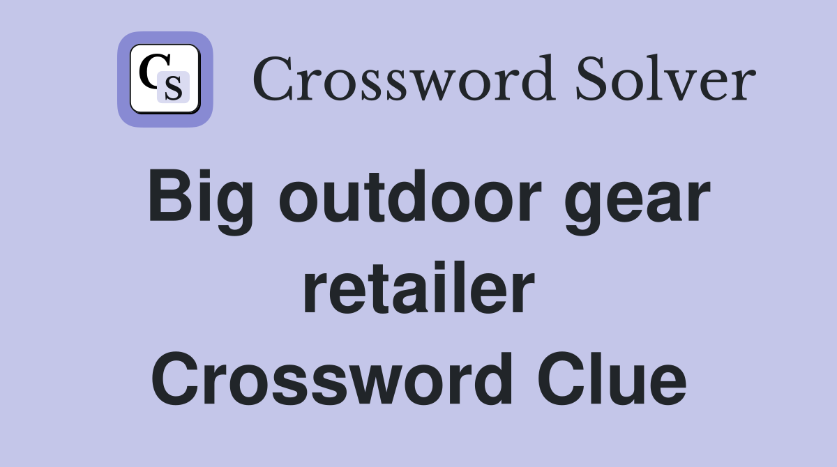 Big outdoor gear retailer Crossword Clue