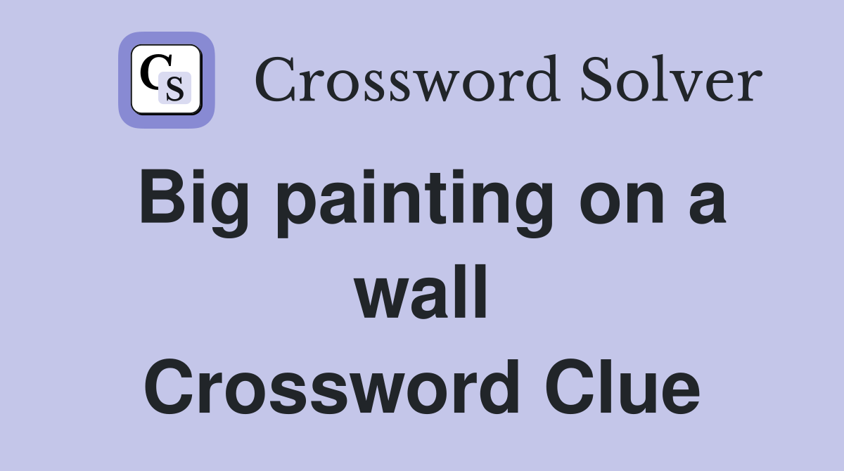Big painting on a wall Crossword Clue