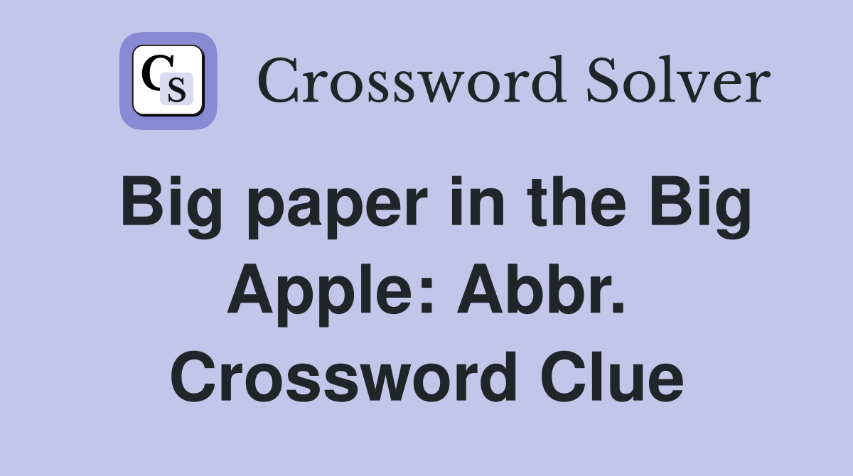 Big paper in the Big Apple: Abbr. Crossword Clue