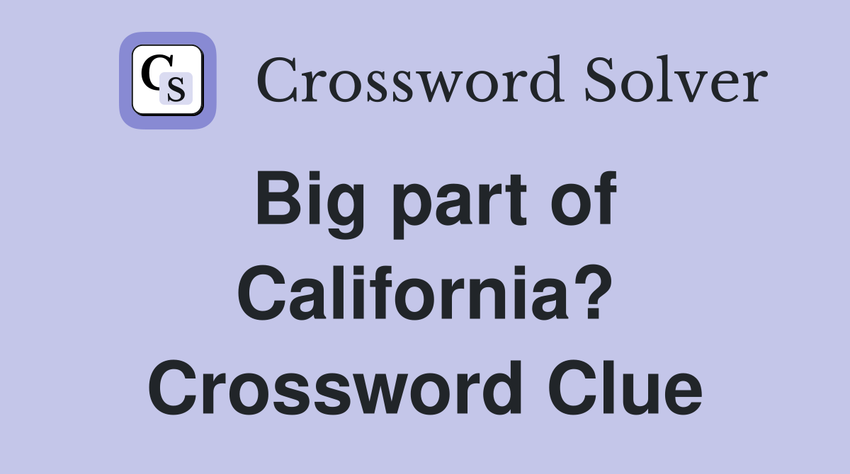 Big part of California? Crossword Clue