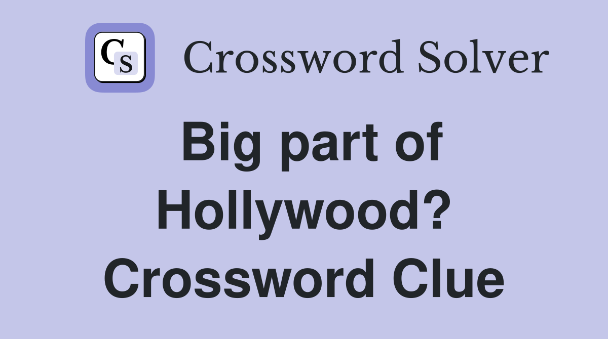 Big part of Hollywood? Crossword Clue