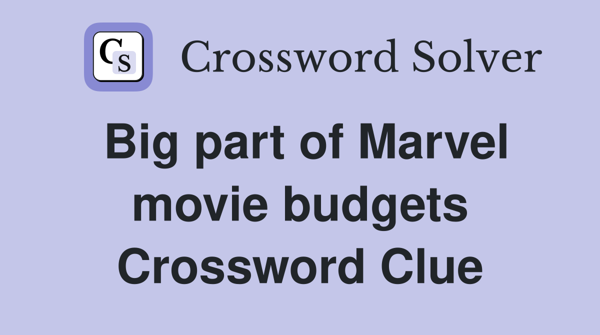 Big part of Marvel movie budgets Crossword Clue