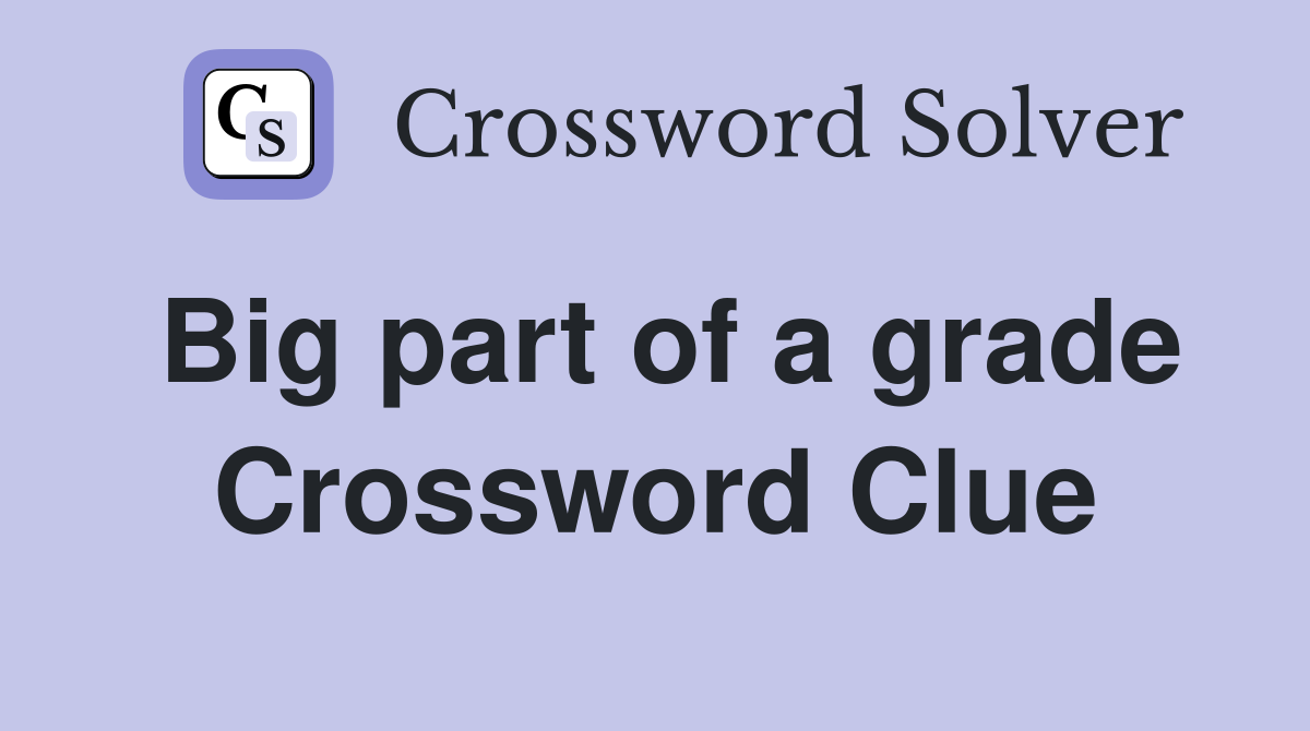 Big part of a grade Crossword Clue
