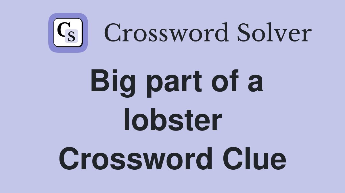 Big part of a lobster Crossword Clue