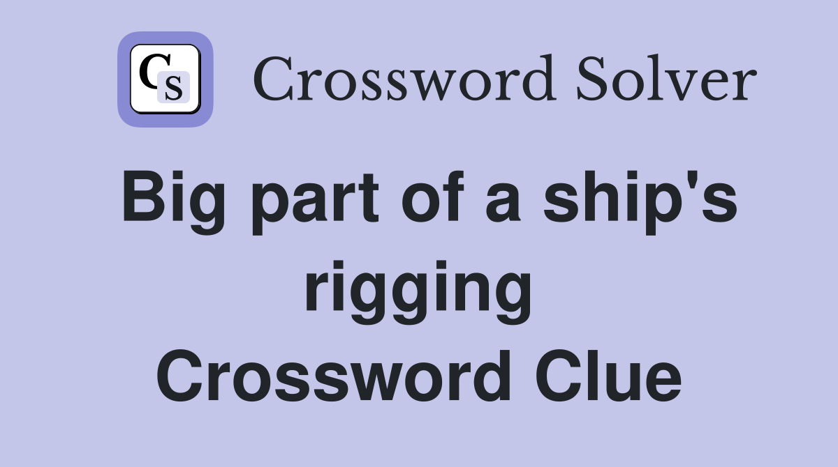 Big part of a ship's rigging Crossword Clue