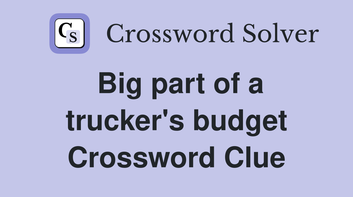 Big part of a trucker's budget Crossword Clue
