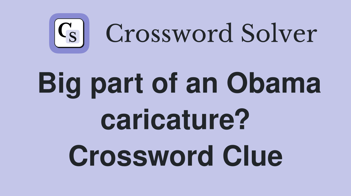 Big part of an Obama caricature? Crossword Clue