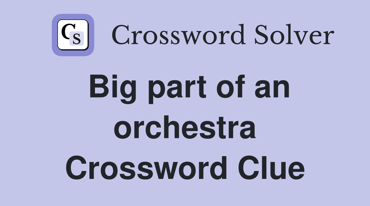 Big part of an orchestra Crossword Clue