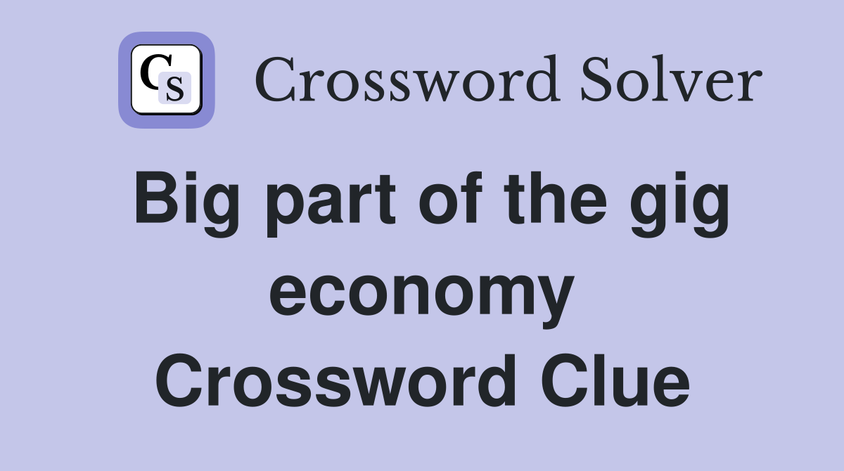 Big part of the gig economy Crossword Clue