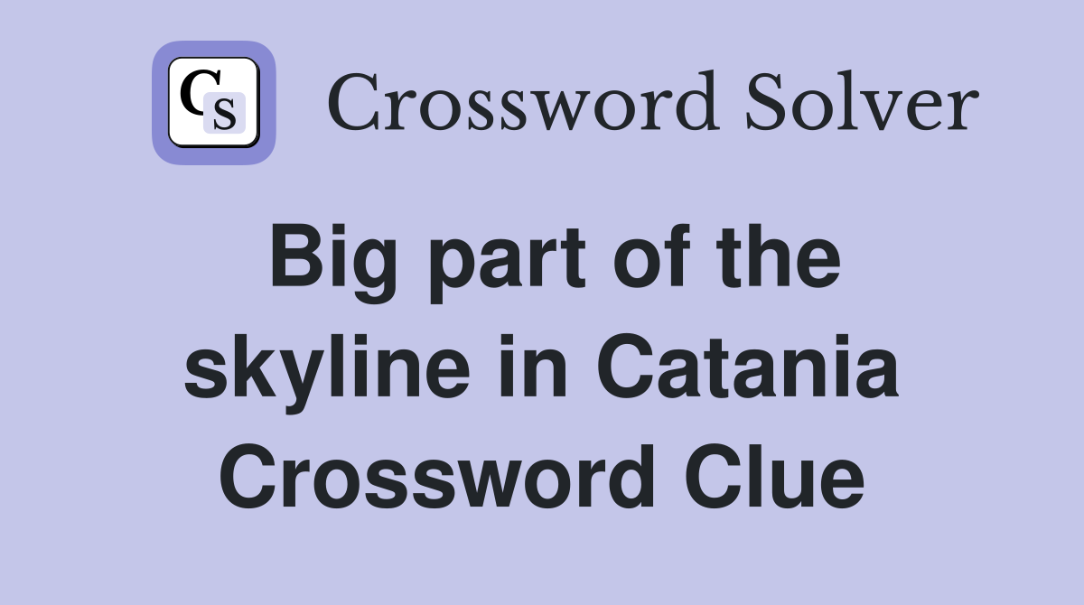 Big part of the skyline in Catania Crossword Clue