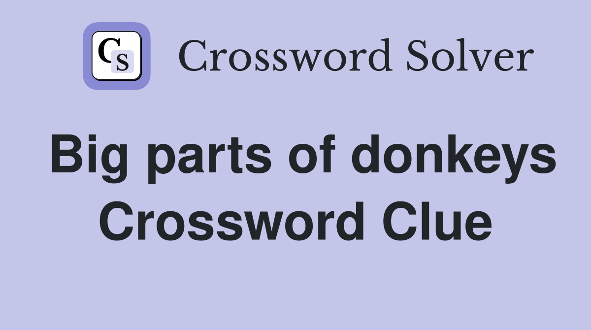 Big parts of donkeys Crossword Clue