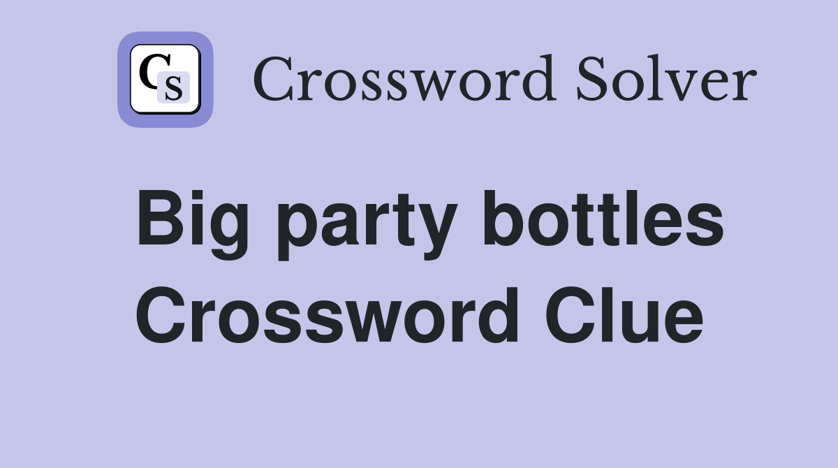 Big party bottles Crossword Clue