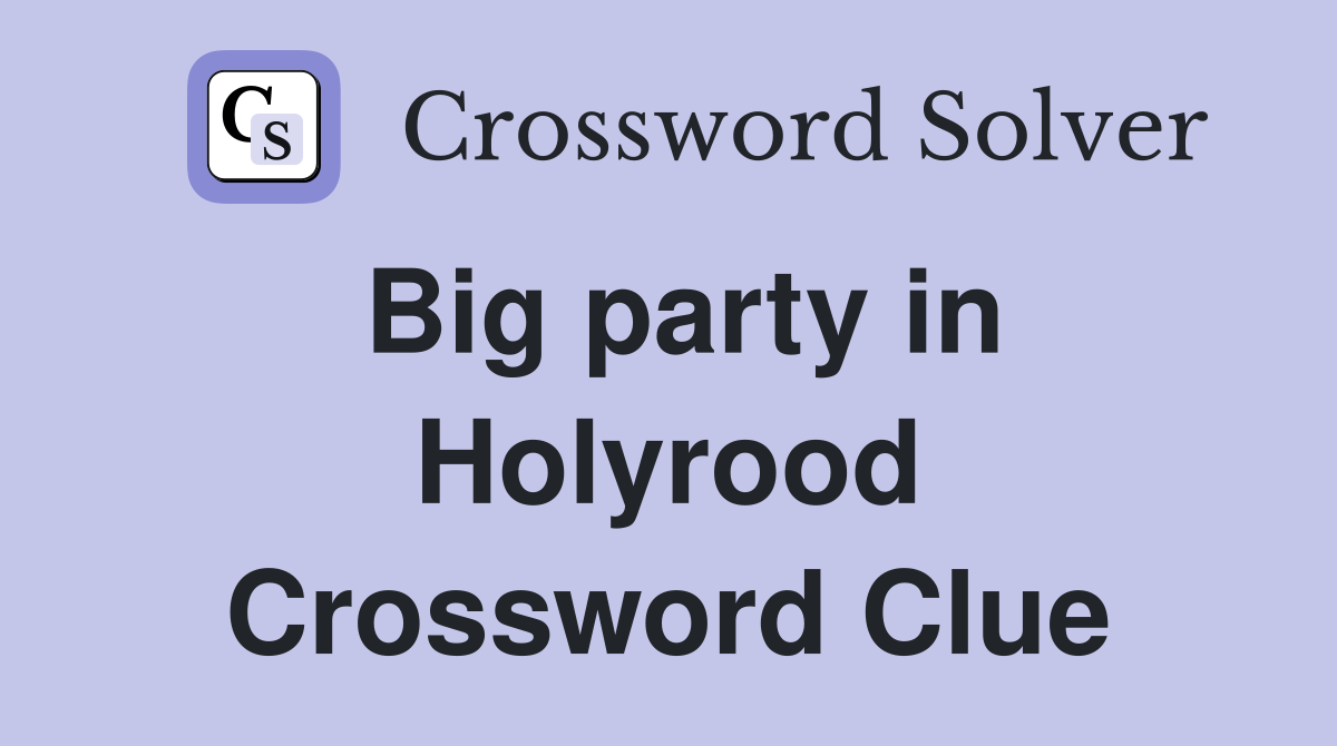 Big party in Holyrood Crossword Clue
