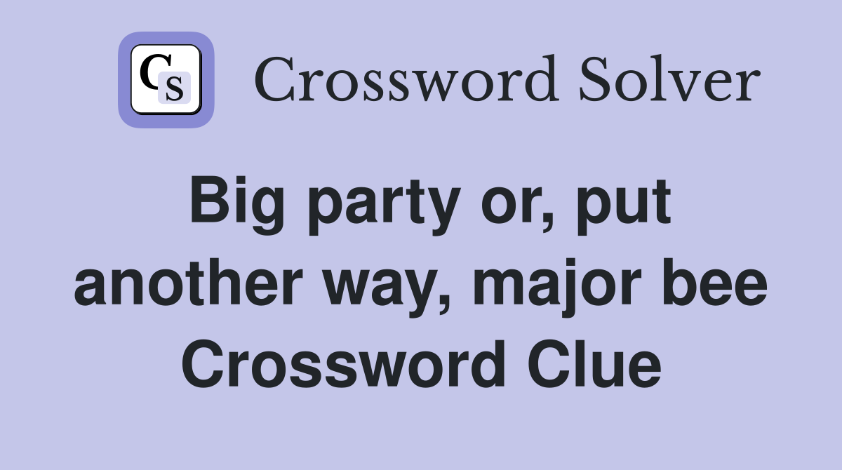 Big party or, put another way, major bee Crossword Clue