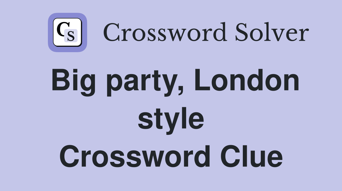 Big party, London style Crossword Clue