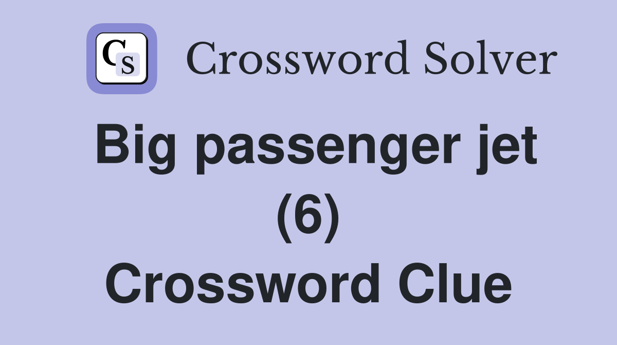 Big passenger jet (6) Crossword Clue