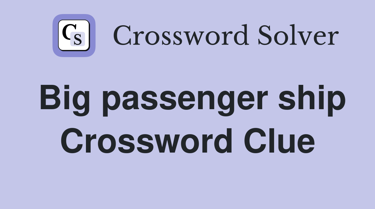 Big passenger ship Crossword Clue