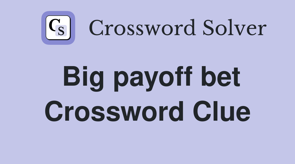 Big payoff bet Crossword Clue
