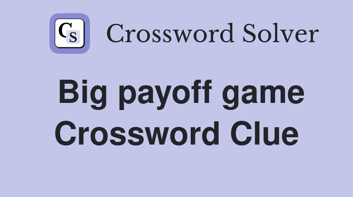 Big payoff game Crossword Clue