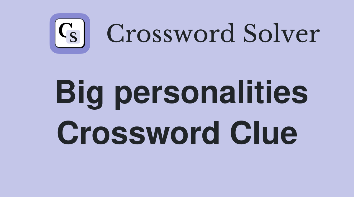 Big personalities Crossword Clue