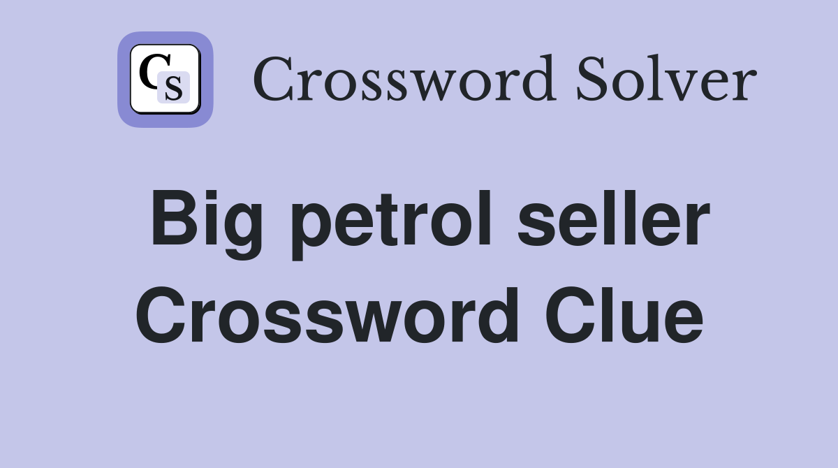 Big petrol seller Crossword Clue
