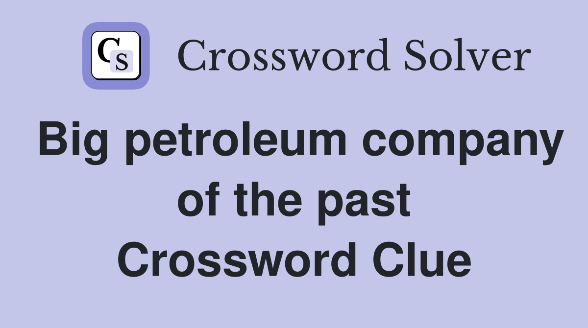 Big petroleum company of the past Crossword Clue