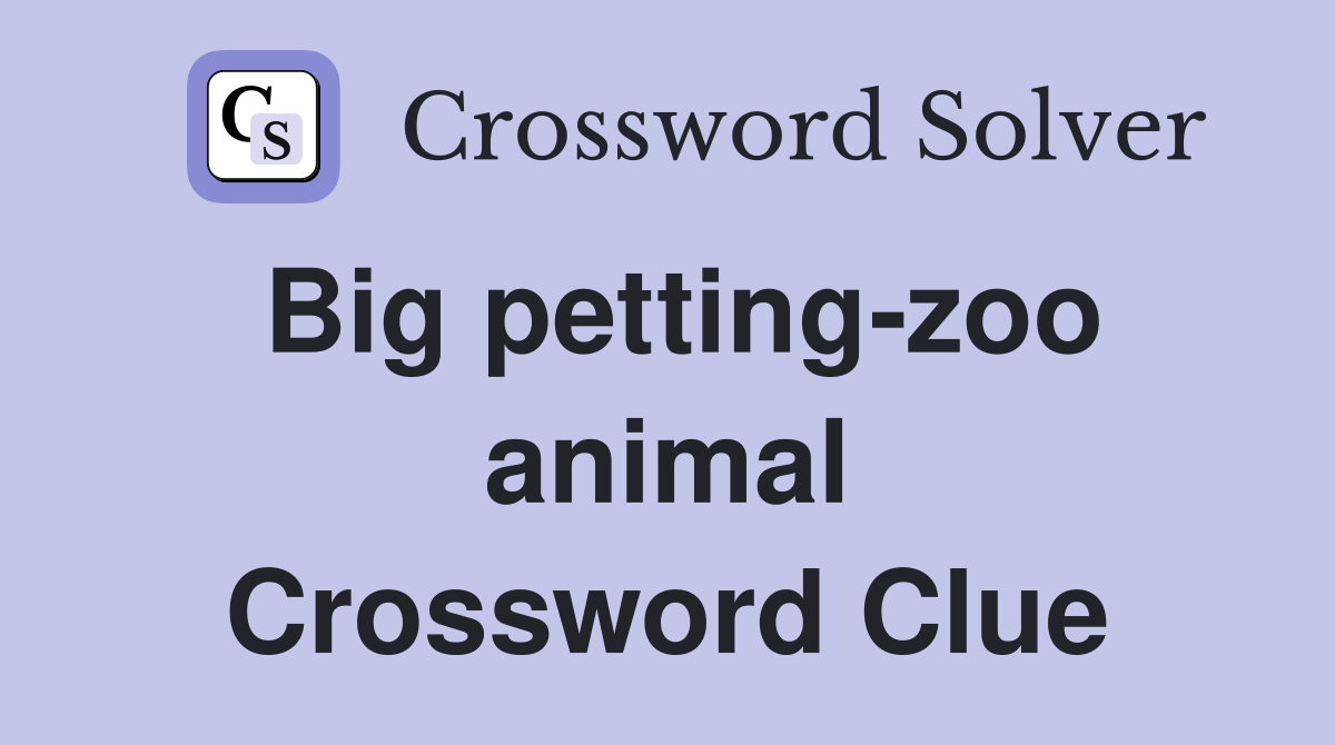 Big petting-zoo animal Crossword Clue