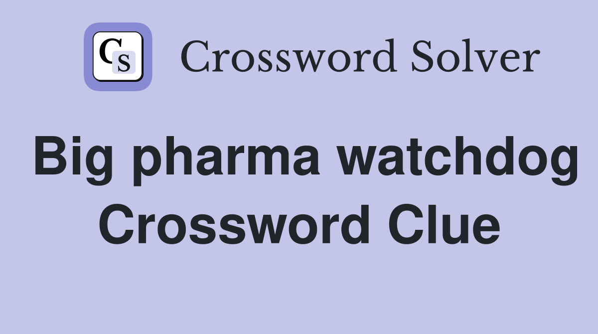 Big pharma watchdog Crossword Clue