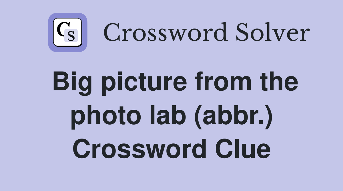 Big picture from the photo lab (abbr.) Crossword Clue
