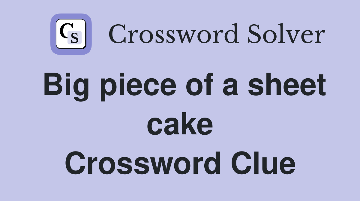 Big piece of a sheet cake Crossword Clue