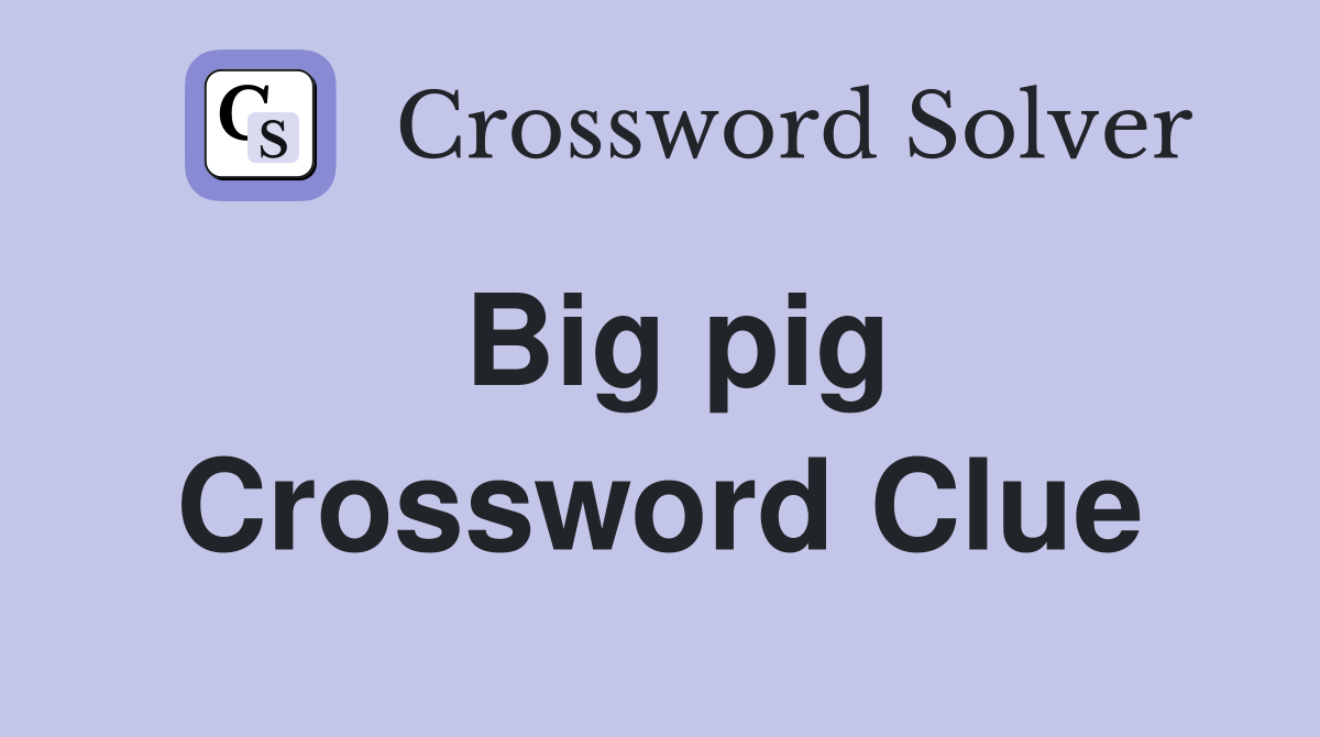 Big pig Crossword Clue