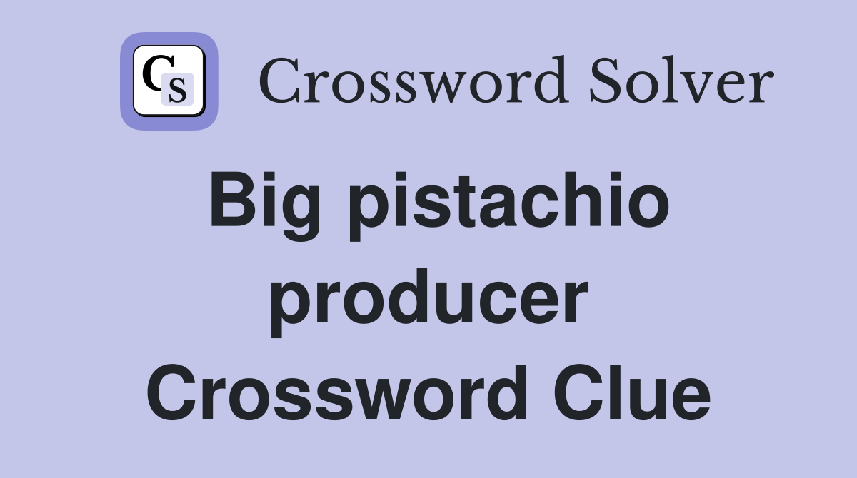 Big pistachio producer Crossword Clue