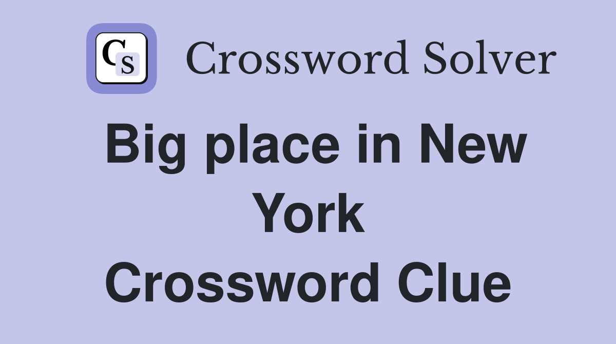 Big place in New York Crossword Clue