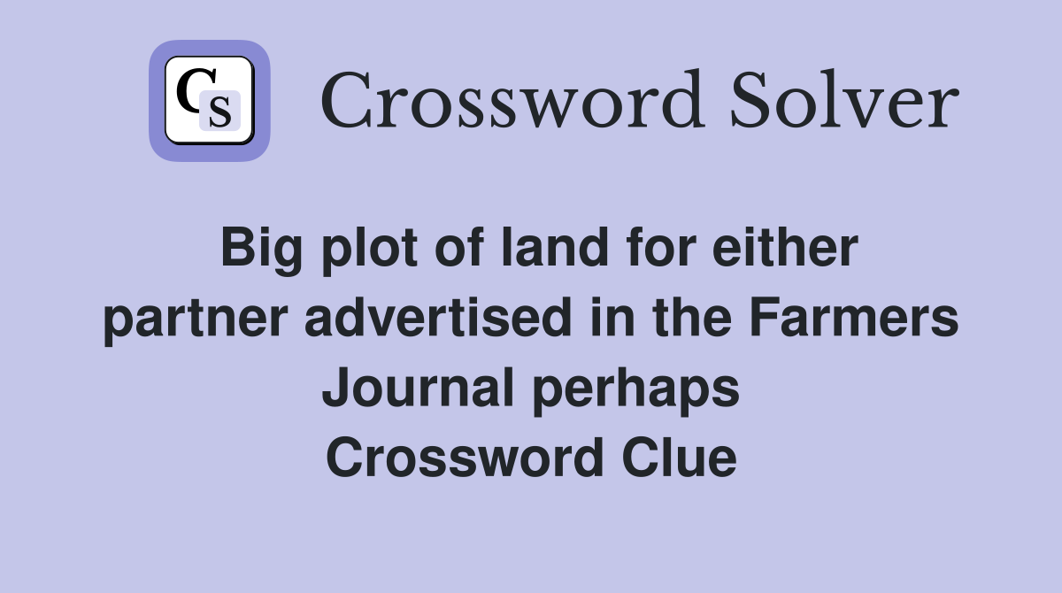 Big plot of land for either partner advertised in the Farmers Journal perhaps Crossword Clue