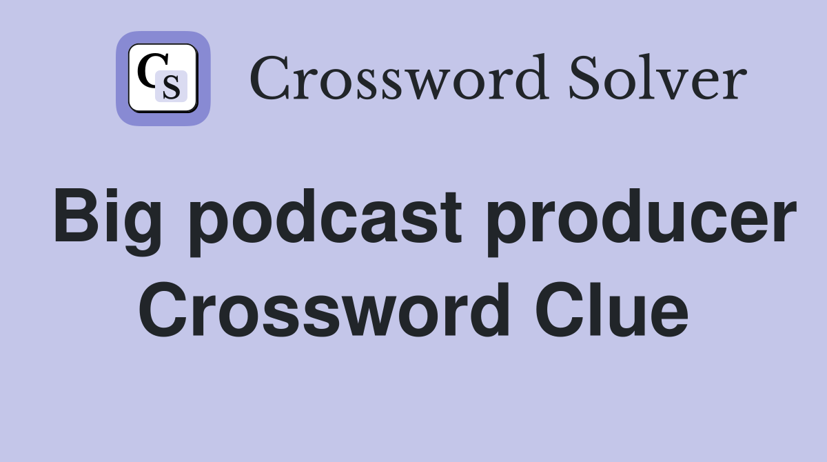 Big podcast producer Crossword Clue