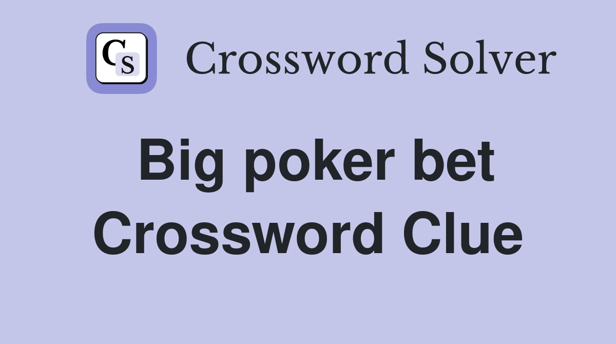Big poker bet Crossword Clue